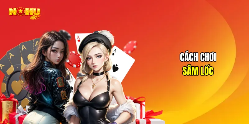Cách chơi sâm lốc