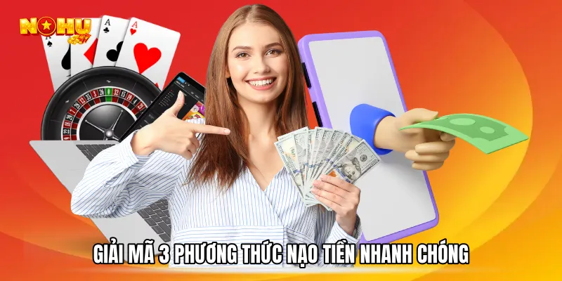 Giải mã 3 phương thức nạp tiền nhanh chóng