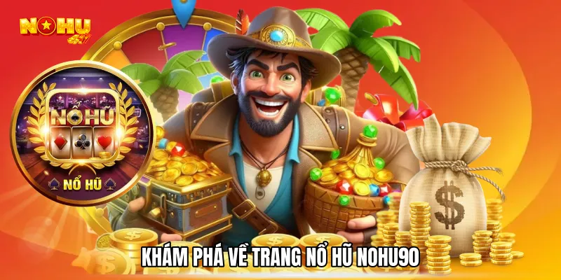 Khám phá về trang Nổ hũ NOHU90