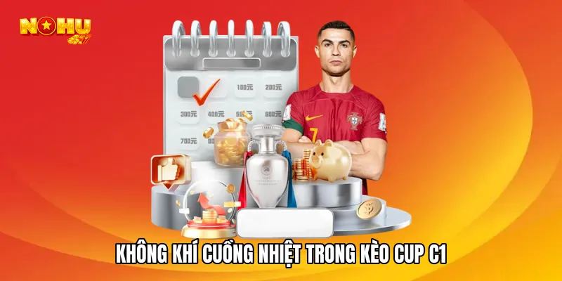Không khí cuồng nhiệt trong kèo cup C1